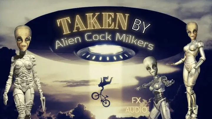 TAKEN by Alien Cock Milkers!