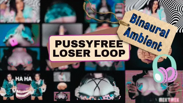 PussyFree Loser Loop (Ambient Binuaral)