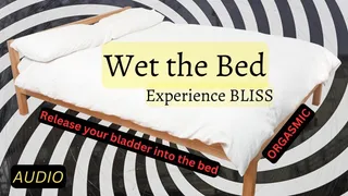 Wet the Bed to Experience Bliss