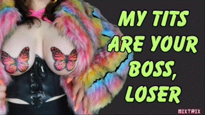 My Tits are your Boss, LOSER!