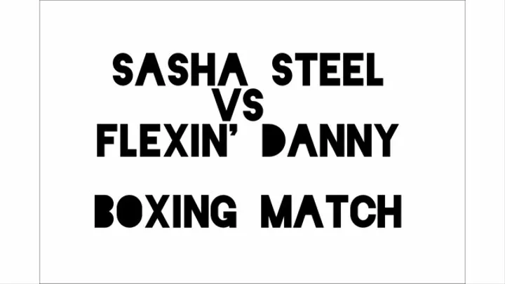 Sasha Steel Vs Flexin' Danny Boxing Match