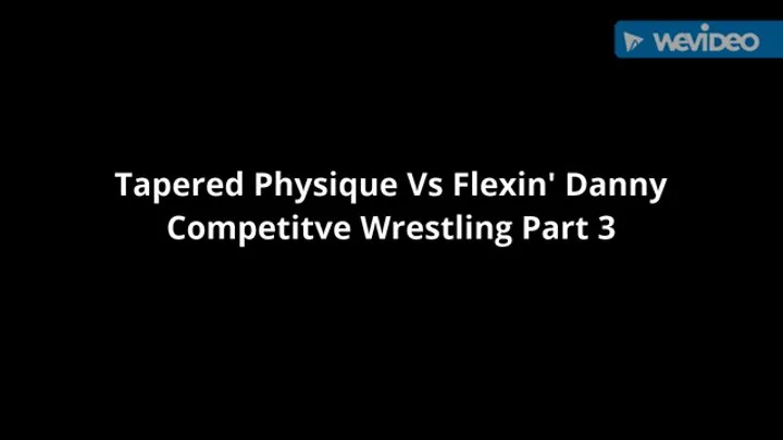 Tapered Physique Vs Flexin' Danny- Competitive Wrestling Part 3