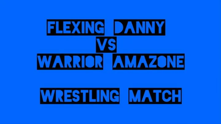 Flexin' Danny Vs Warrior Amazone - Wrestling Match