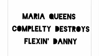 Maria Queen Completly Destroys Flexin' Danny