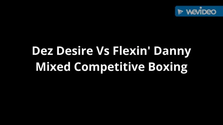 Dez Desire Vs Flexin' Danny - Mixed Competitive Boxing