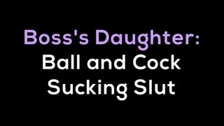 Boss's Step-Daughter: Ball and Cock Sucking Slut