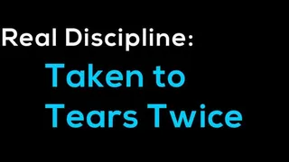 Alternate Angle: Taken To Tears Twice (real discipline)