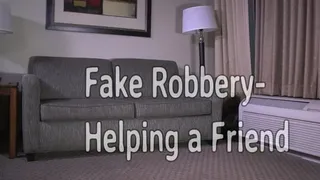 Fake Robbery- Helping a Friend