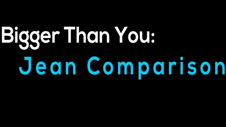 Bigger Than You: Jean Comparison