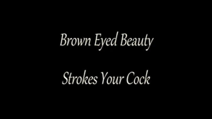 Brown Eyed Beauty Strokes Your Cock