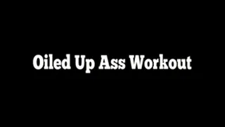 : Oiled Up Ass Workout