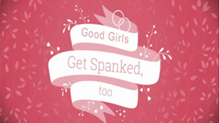 Good Girls Get Spanked, Too