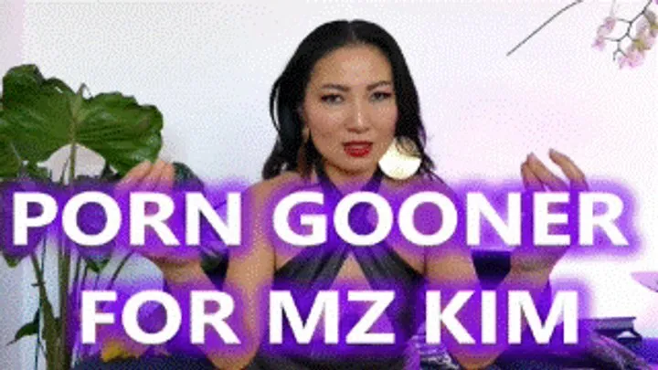 Porn Gooner For Mz Kim - Gooning Femdom Humiliation Jerk Off Instruction Love Addiction Asian Goddess Worship