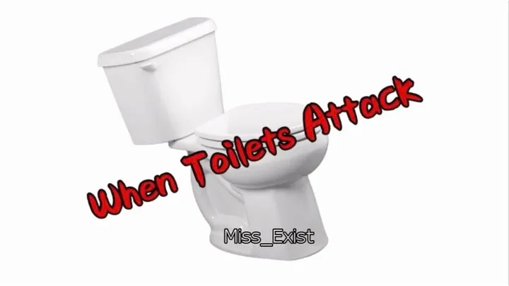 When Toilets Attack