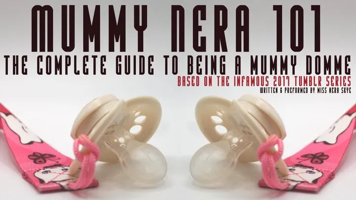 Mummy Nera 101: The Complete Guide to Being a Mummy Domme (ABDL Audio Experience)