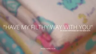 I Have My Filthy Way with you - Audio Experience