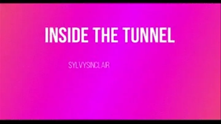 Inside my Tunnel