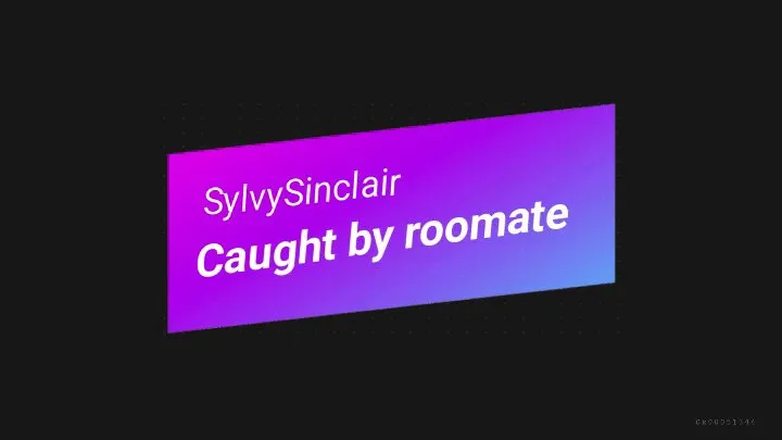 Caught by roomate