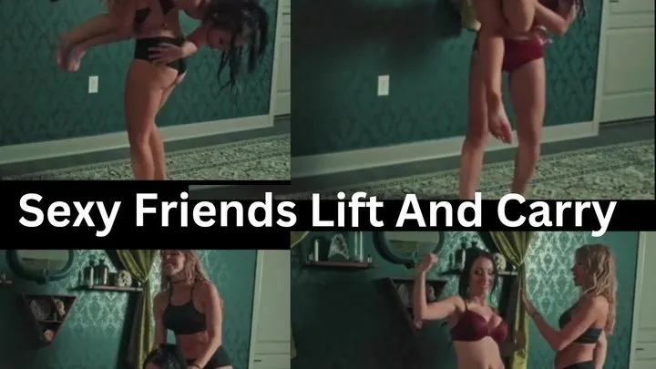 Sexy Friends Lift and Carry