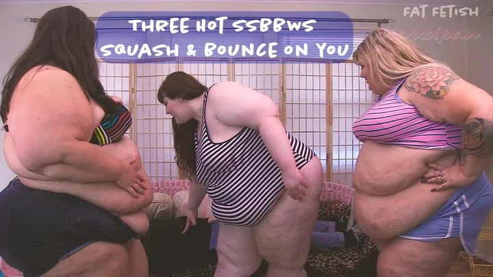 Three Hot SSBBWs Squash & Bounce On You!