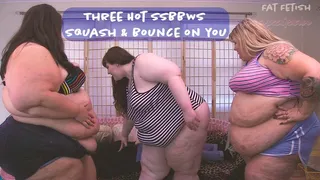 Three Hot SSBBWs Squash & Bounce On You!