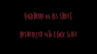 Nightmare on Ass Street: Mesmerized into a Cock Slave