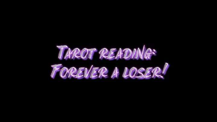 Tarot Reading: Forever A Loser!