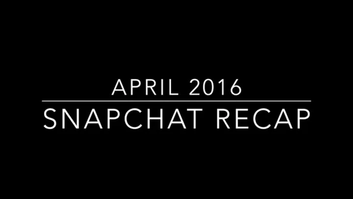 60 - April Snapchat Recap 2016