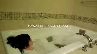 72 - Deep Bath Tease in Hawaii