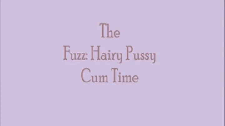 The Fuzz: Hairy Pussy Cum Show