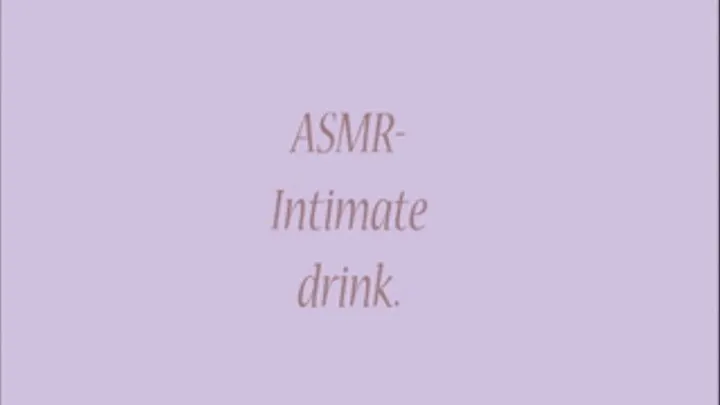 ASMR Intimate Drink