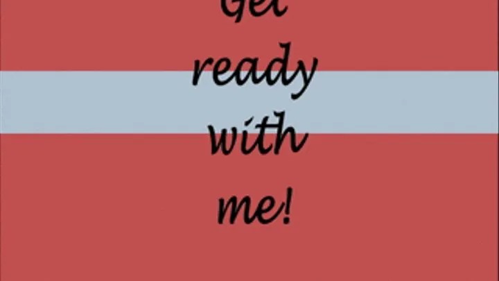 Get Ready With Me!