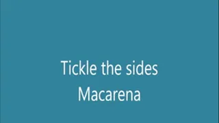 Tickle sides to Macarena