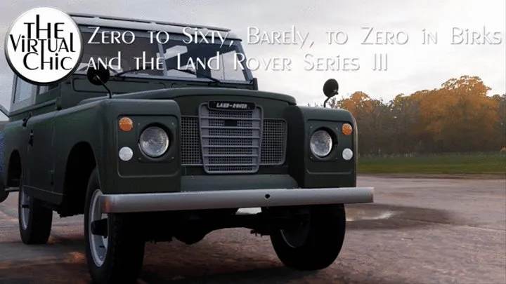 Zero to Sixty, Barely, to Zero in Birks and the Land Rover Series III