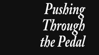 Pushing Through the Pedal