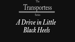 The Transportess Series: A Drive in Little Black Heels