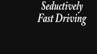 Seductively Fast Driving