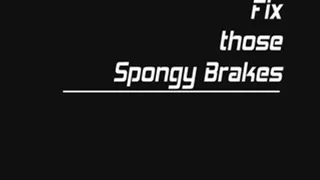Fix those Spongy Brakes