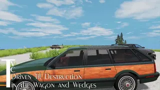 Driven Til Destruction in the Wagon and Wedges