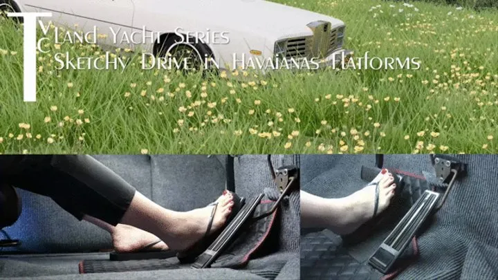 The Land Yacht Series: Sketchy Drive in Havaianas Flatforms