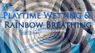 Playtime Wetting & Rainbow Breathing