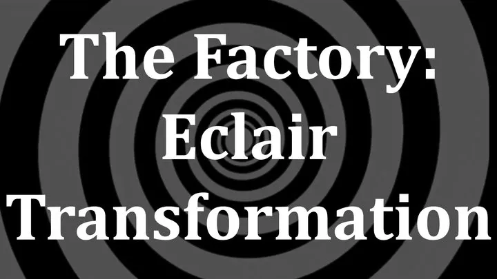 The Factory: Eclair Transformation