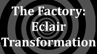 The Factory: Eclair Transformation