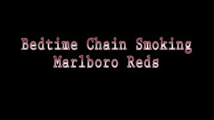 Bedtime Chain Smoking Marlboro Reds