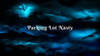 Parking Lot Nasty