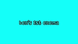 Ben's First Enema
