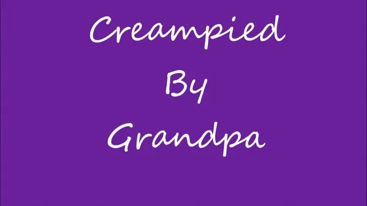 Creampied By Grandpa