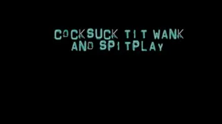 Cocksuck Titwank and Spitplay
