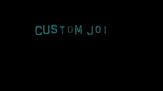 JOI Custom For Brad