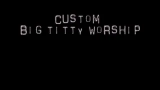 Custom Big Titty Worship